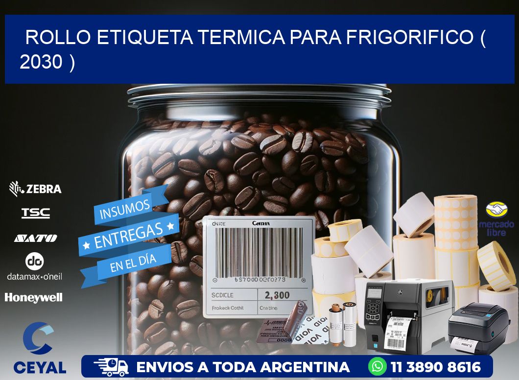 ROLLO ETIQUETA TERMICA PARA FRIGORIFICO ( 2030 )