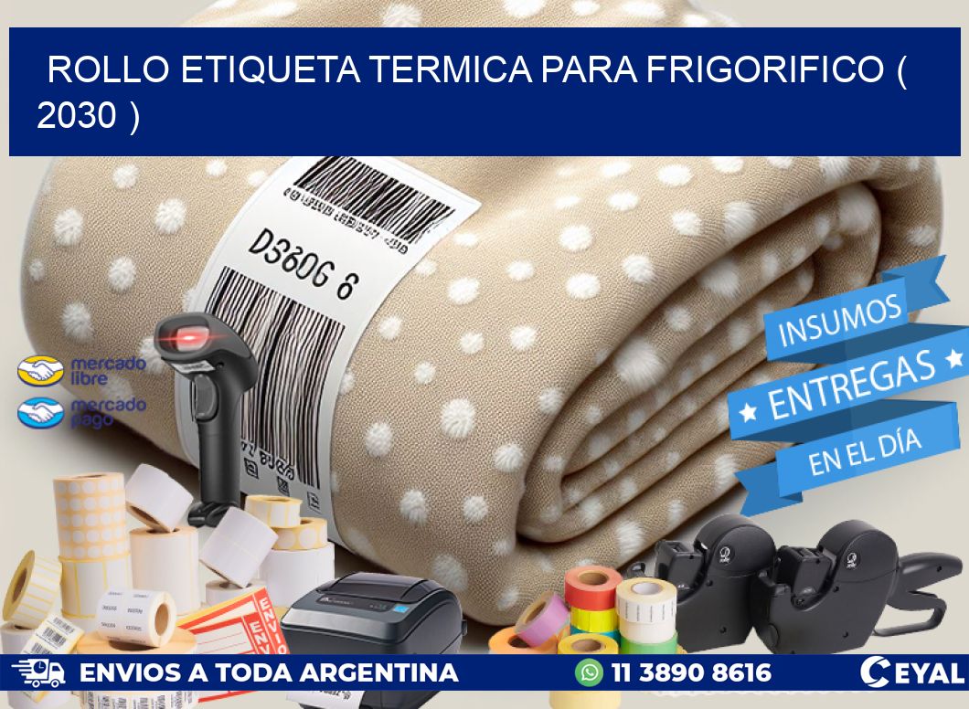 ROLLO ETIQUETA TERMICA PARA FRIGORIFICO ( 2030 )