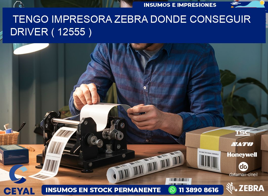 TENGO IMPRESORA ZEBRA DONDE CONSEGUIR DRIVER ( 12555 )