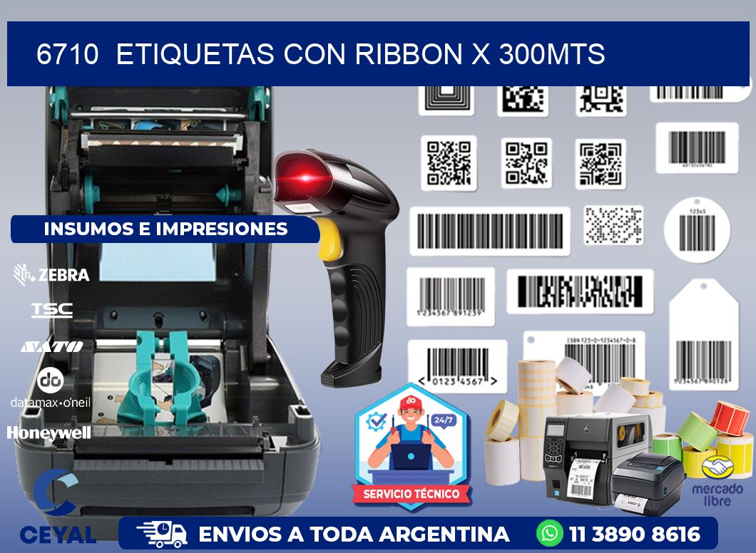 6710  ETIQUETAS CON RIBBON X 300MTS