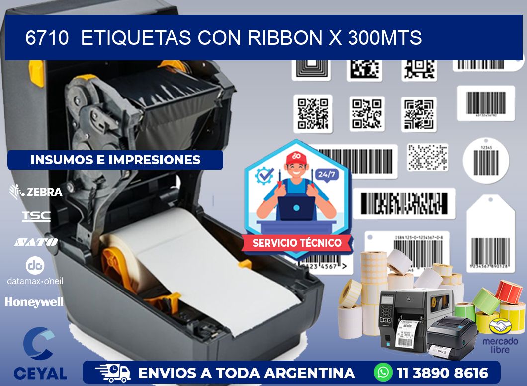 6710  ETIQUETAS CON RIBBON X 300MTS