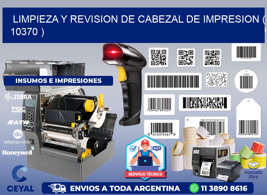 LIMPIEZA Y REVISION DE CABEZAL DE IMPRESION ( 10370 )