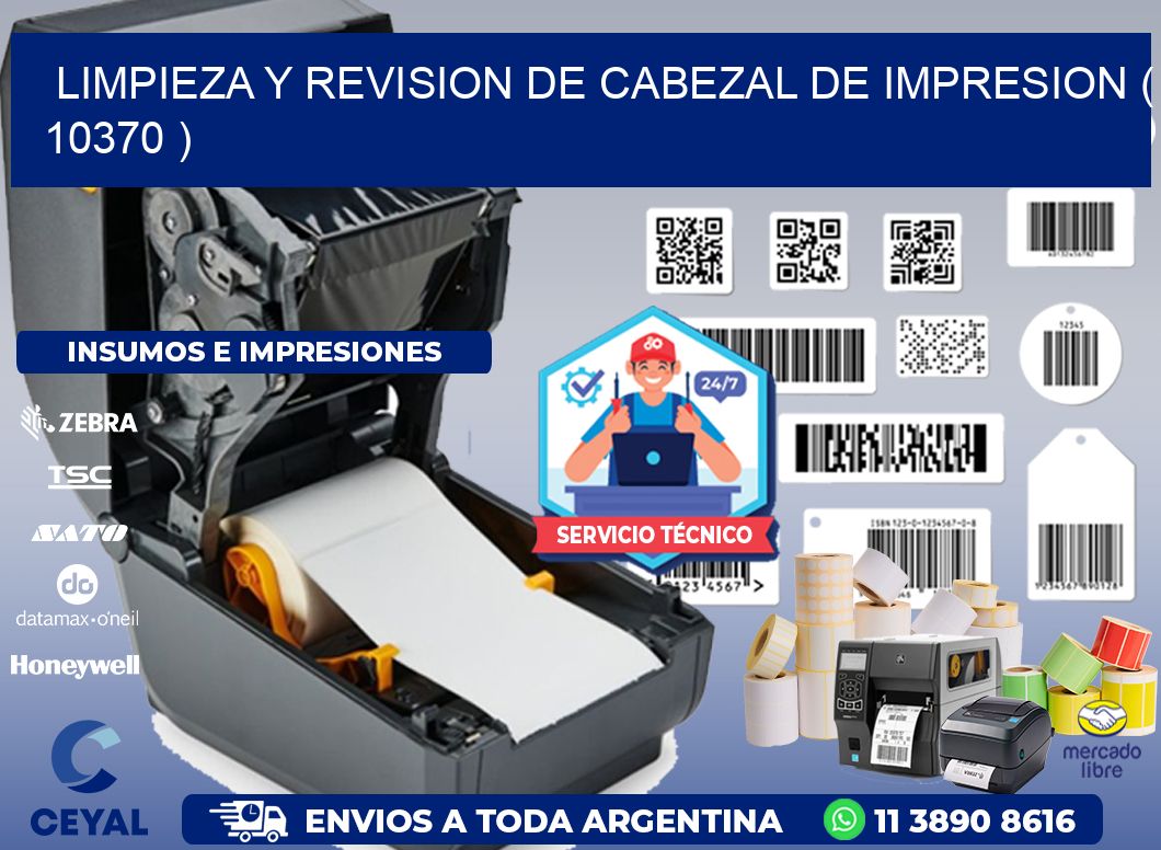 LIMPIEZA Y REVISION DE CABEZAL DE IMPRESION ( 10370 )