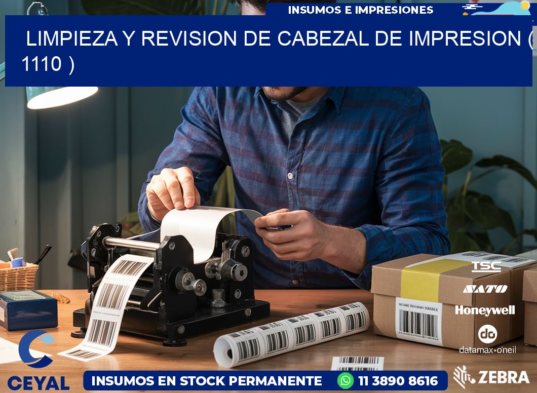 LIMPIEZA Y REVISION DE CABEZAL DE IMPRESION ( 1110 )
