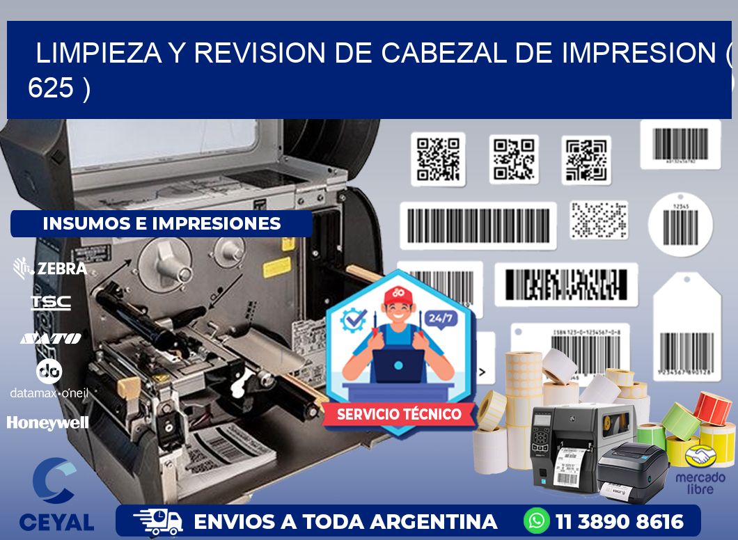 LIMPIEZA Y REVISION DE CABEZAL DE IMPRESION ( 625 )