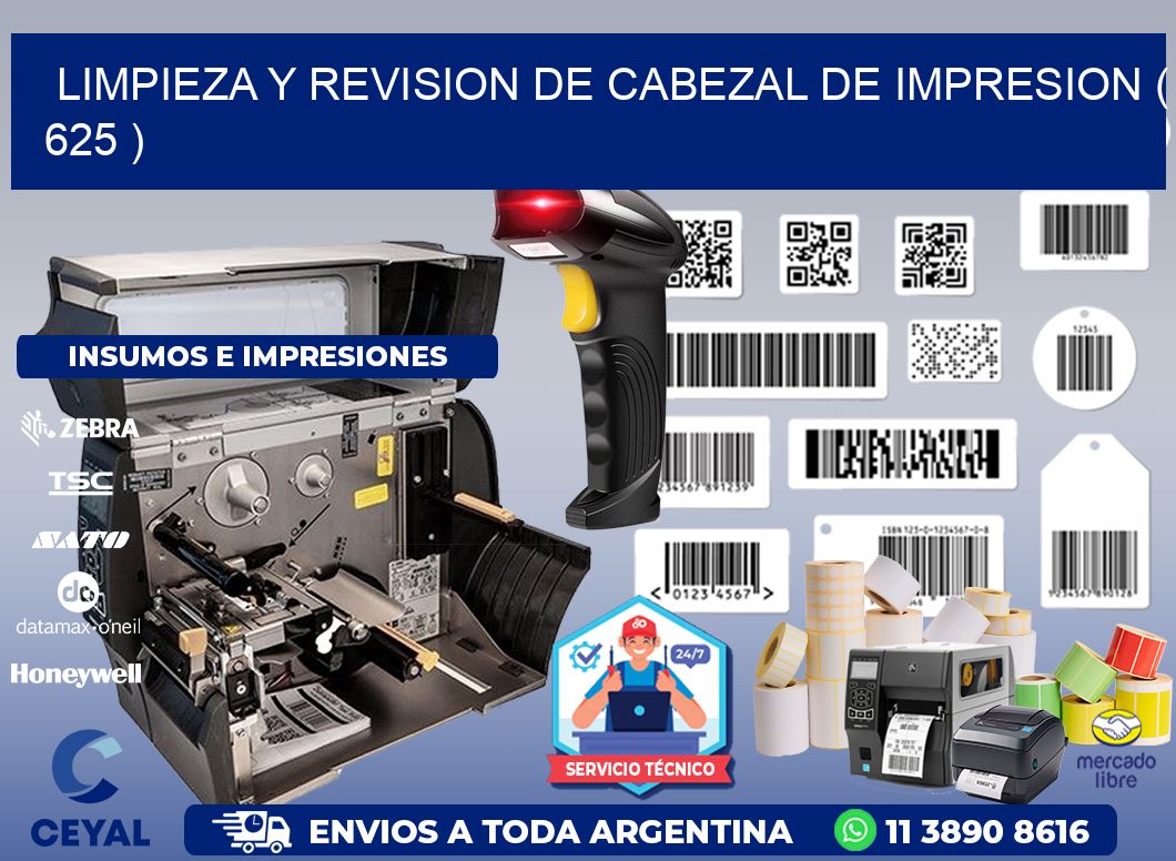 LIMPIEZA Y REVISION DE CABEZAL DE IMPRESION ( 625 )