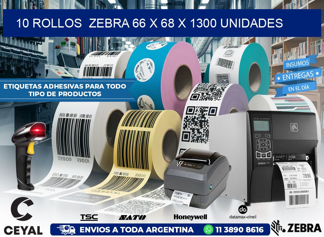 10 ROLLOS  ZEBRA 66 x 68 X 1300 UNIDADES