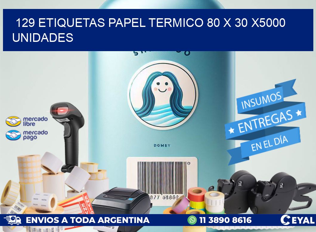 129 ETIQUETAS PAPEL TERMICO 80 x 30 X5000 UNIDADES