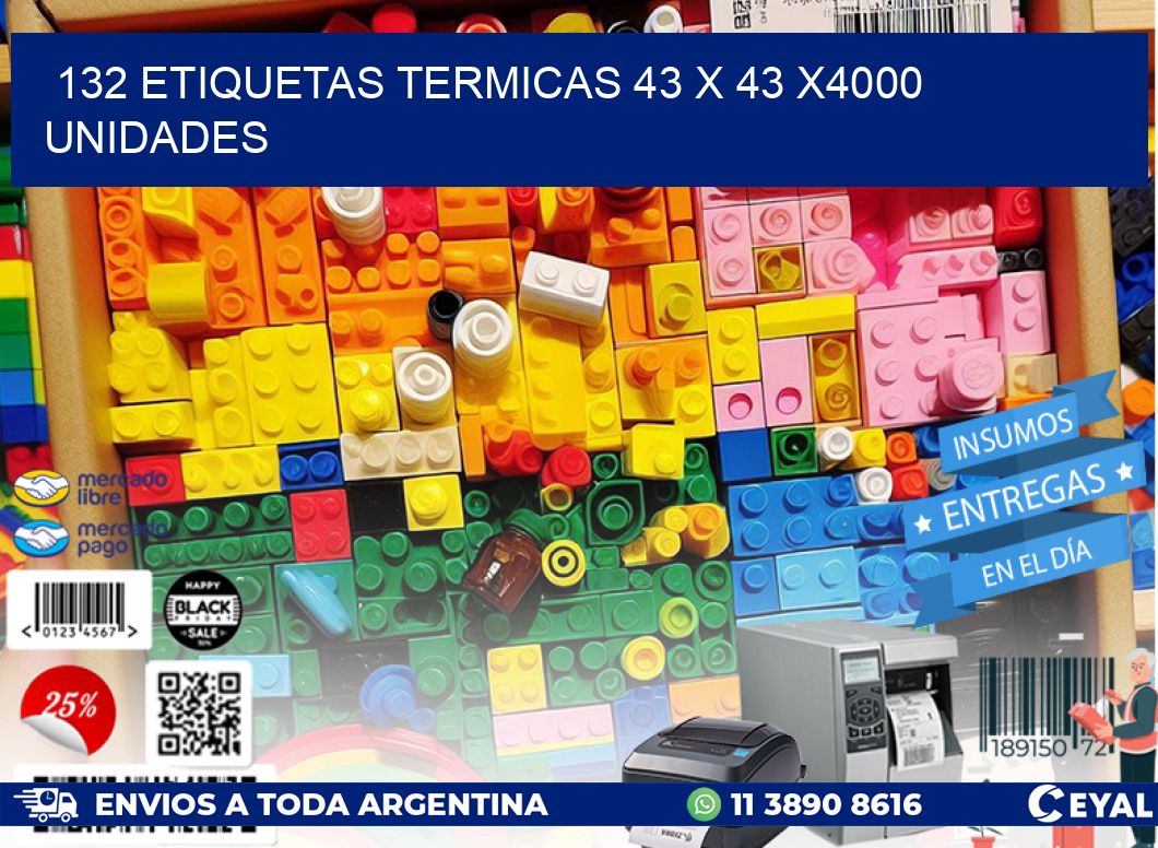 132 ETIQUETAS TERMICAS 43 x 43 X4000 UNIDADES