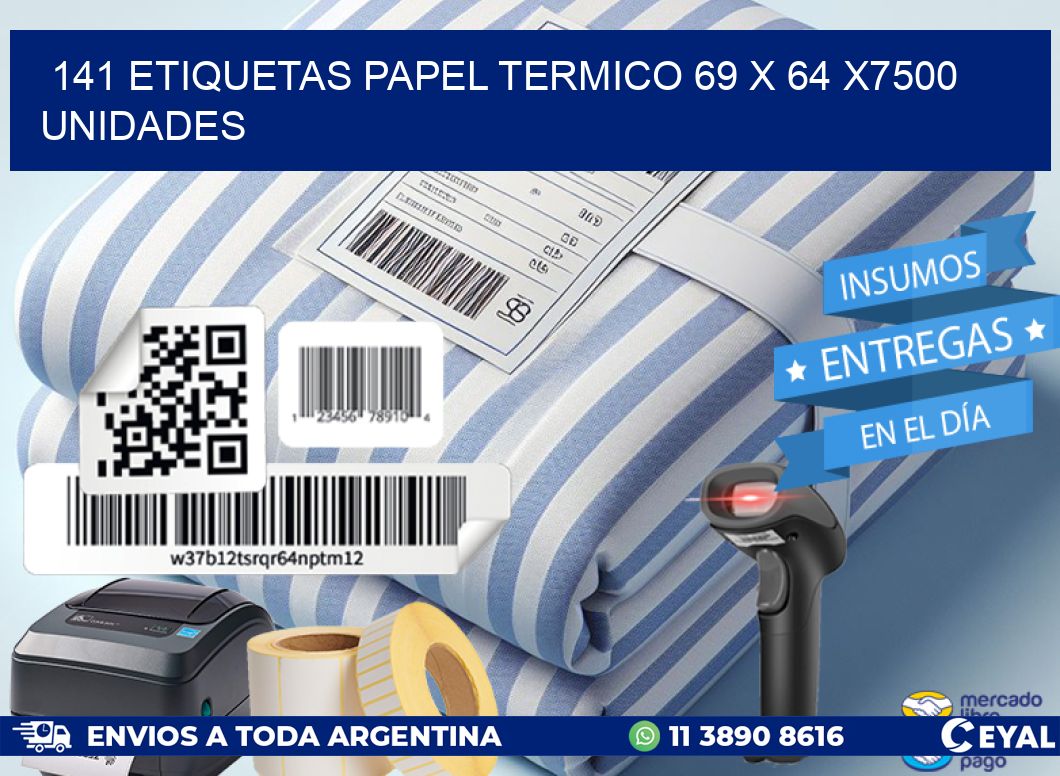 141 ETIQUETAS PAPEL TERMICO 69 x 64 X7500 UNIDADES