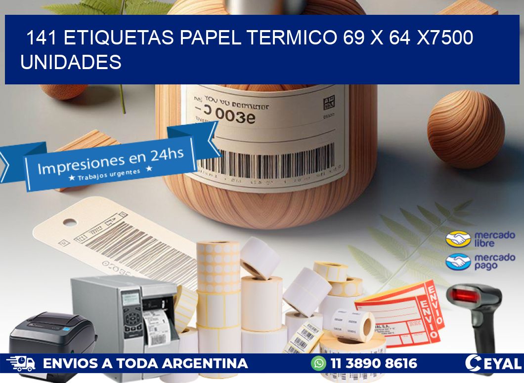 141 ETIQUETAS PAPEL TERMICO 69 x 64 X7500 UNIDADES