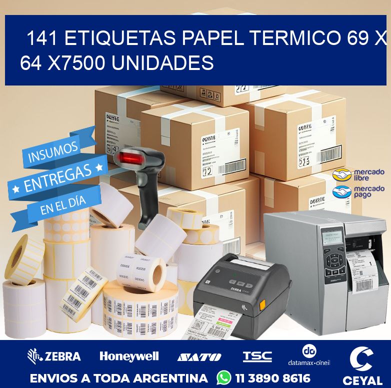 141 ETIQUETAS PAPEL TERMICO 69 x 64 X7500 UNIDADES