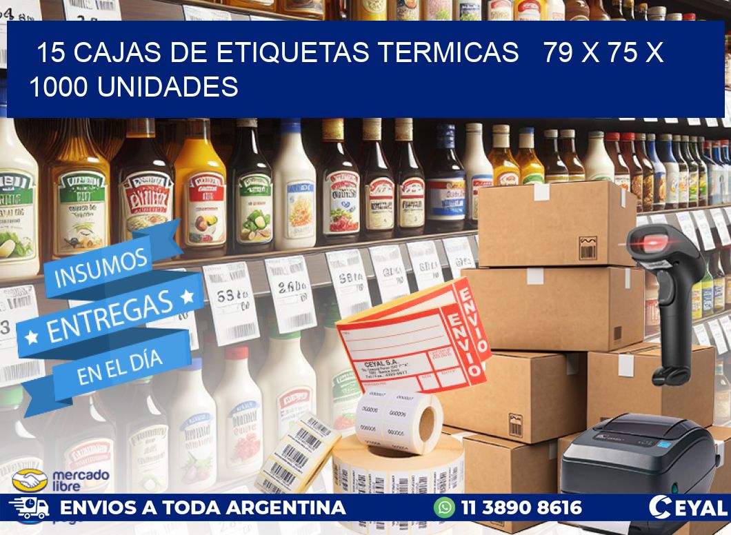 15 CAJAS DE ETIQUETAS TERMICAS   79 x 75 X 1000 UNIDADES