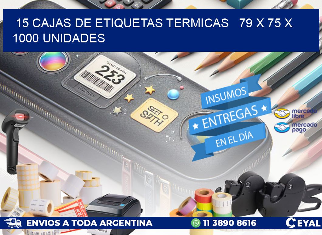 15 CAJAS DE ETIQUETAS TERMICAS   79 x 75 X 1000 UNIDADES