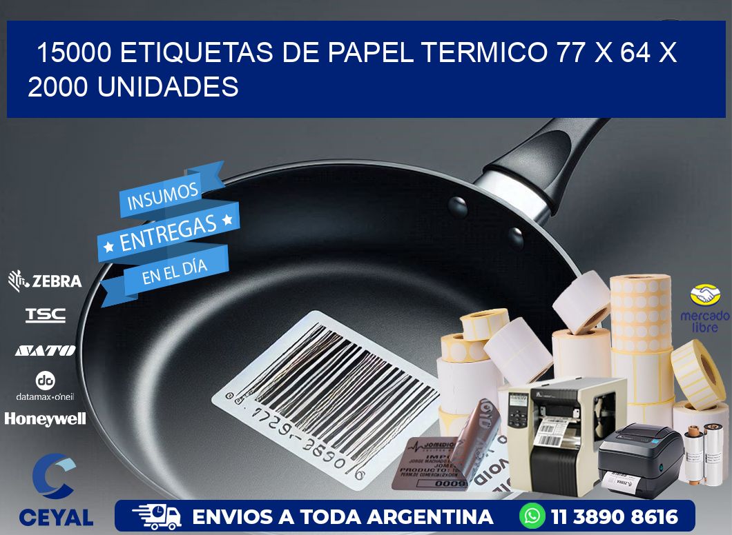 15000 ETIQUETAS DE PAPEL TERMICO 77 x 64 X 2000 UNIDADES