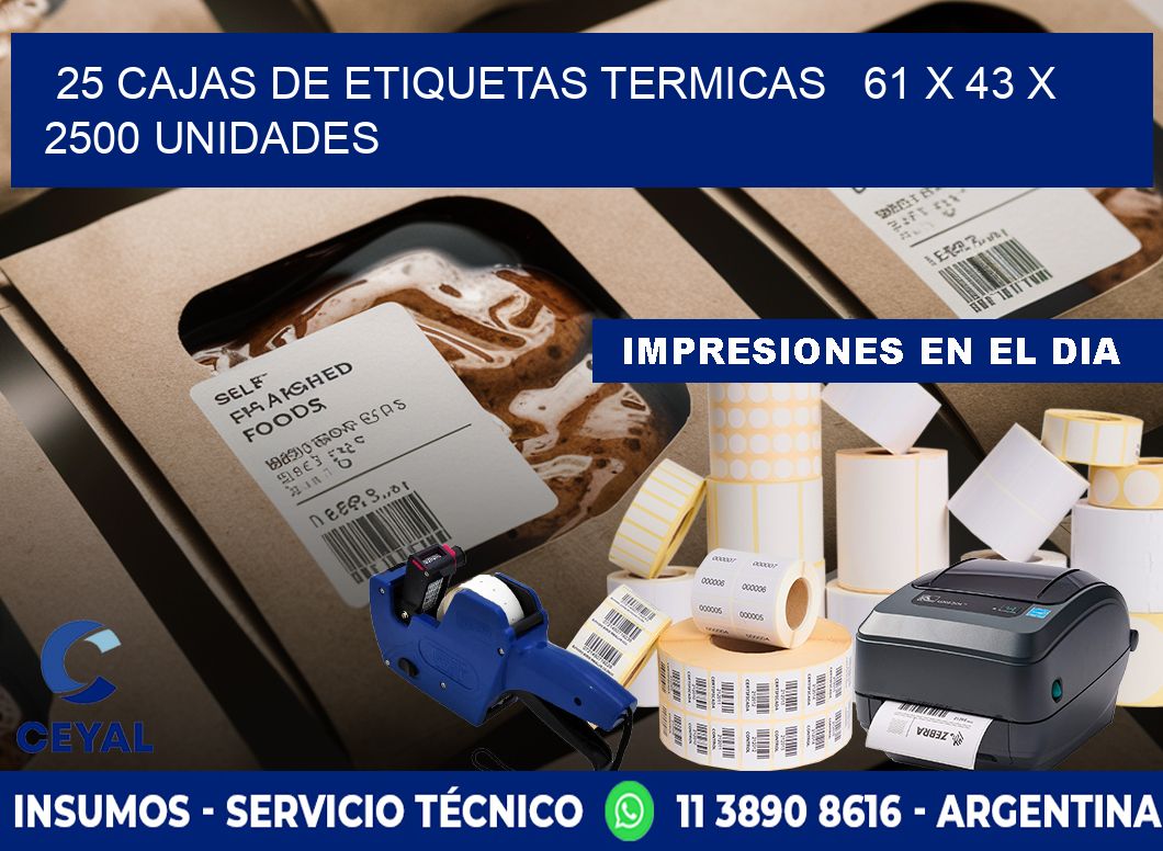 25 CAJAS DE ETIQUETAS TERMICAS   61 x 43 X 2500 UNIDADES