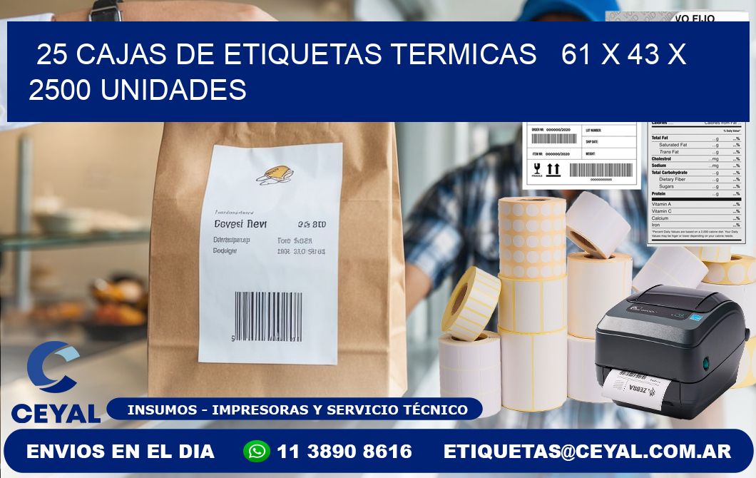 25 CAJAS DE ETIQUETAS TERMICAS   61 x 43 X 2500 UNIDADES