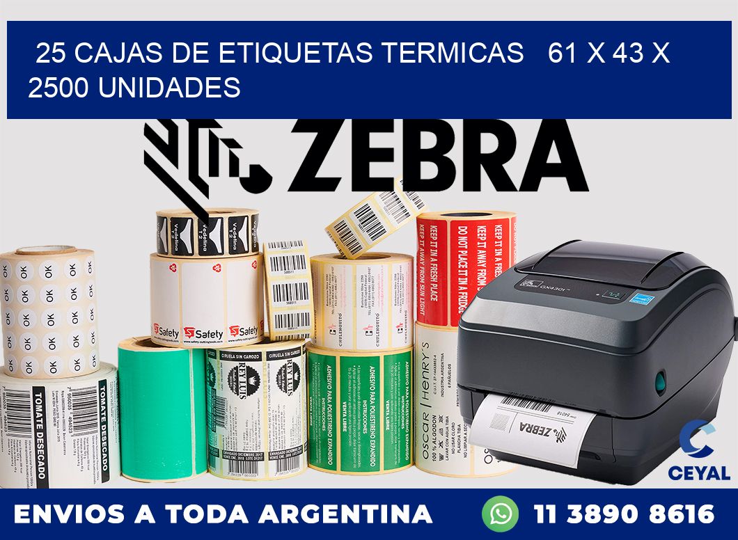 25 CAJAS DE ETIQUETAS TERMICAS   61 x 43 X 2500 UNIDADES