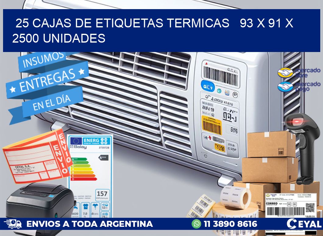 25 CAJAS DE ETIQUETAS TERMICAS   93 x 91 X 2500 UNIDADES