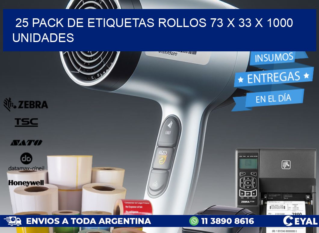 25 PACK DE ETIQUETAS ROLLOS 73 x 33 X 1000 UNIDADES