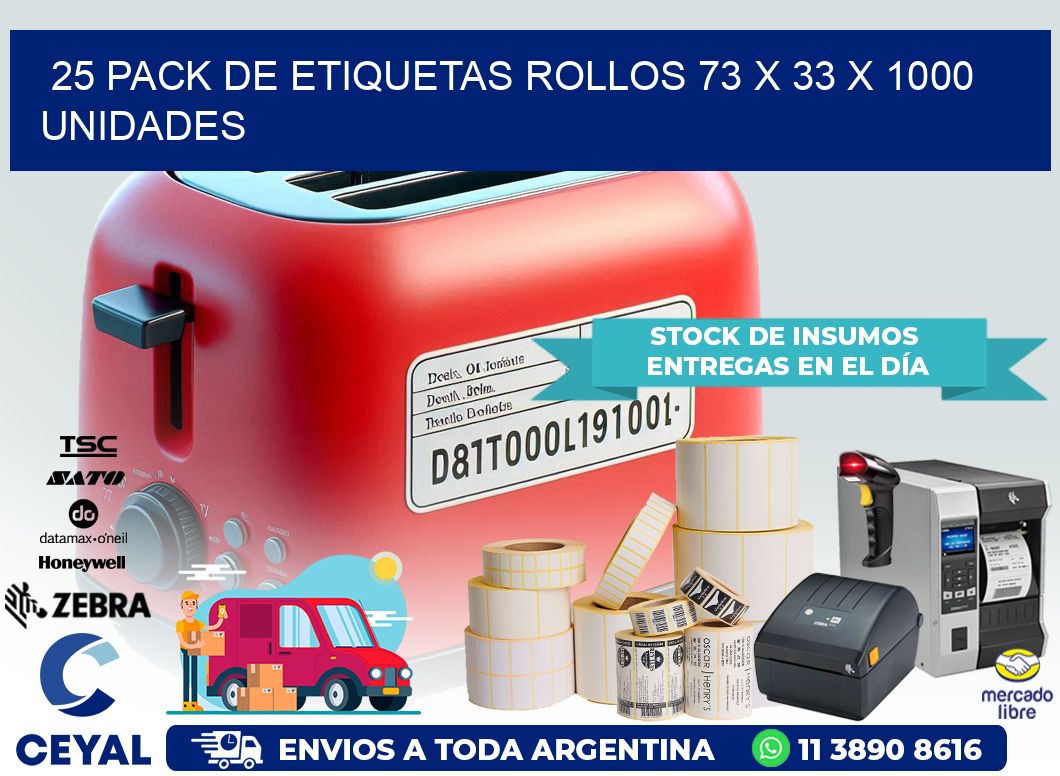 25 PACK DE ETIQUETAS ROLLOS 73 x 33 X 1000 UNIDADES