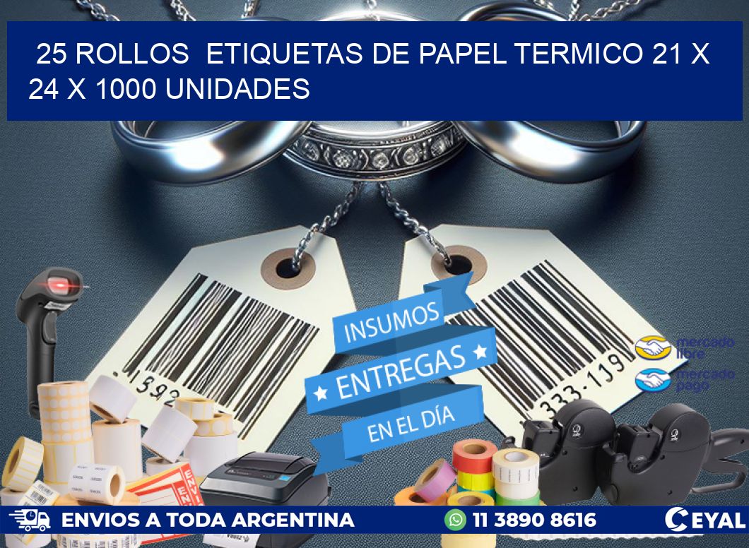 25 ROLLOS  ETIQUETAS DE PAPEL TERMICO 21 x 24 X 1000 UNIDADES