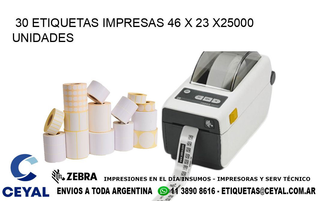 30 ETIQUETAS IMPRESAS 46 x 23 X25000 UNIDADES