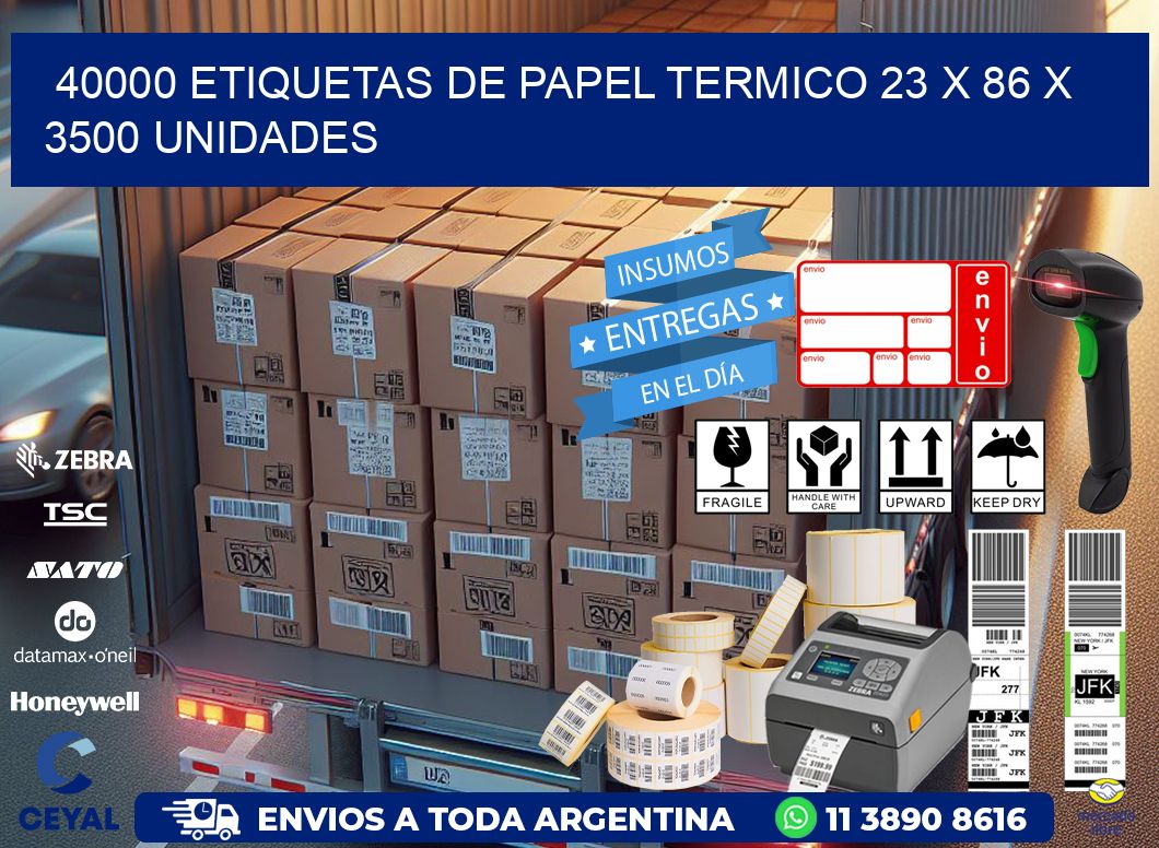 40000 ETIQUETAS DE PAPEL TERMICO 23 x 86 X 3500 UNIDADES