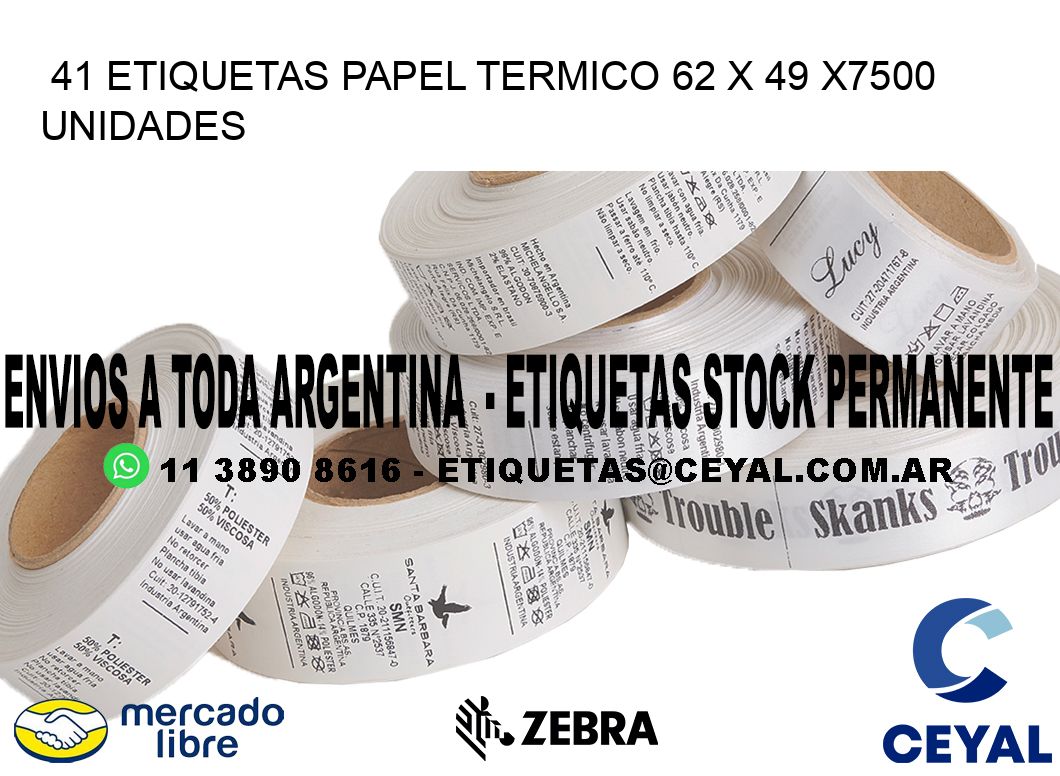 41 ETIQUETAS PAPEL TERMICO 62 x 49 X7500 UNIDADES