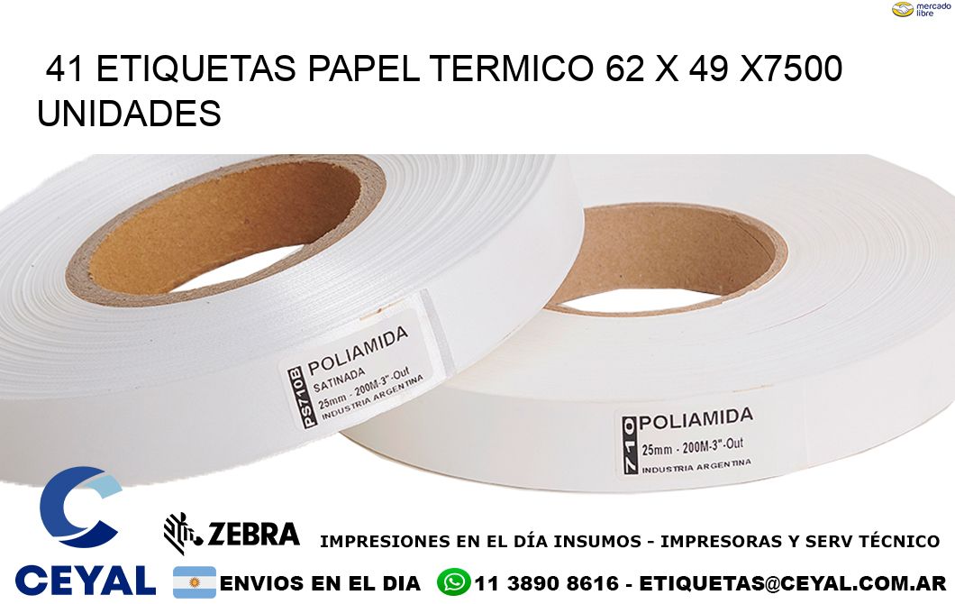 41 ETIQUETAS PAPEL TERMICO 62 x 49 X7500 UNIDADES