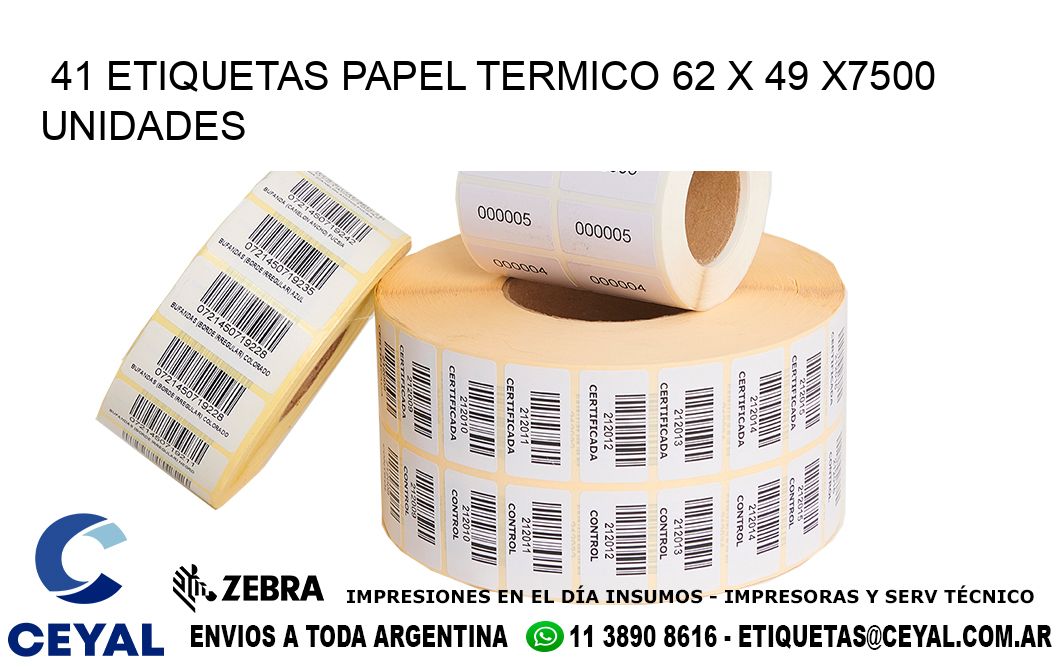 41 ETIQUETAS PAPEL TERMICO 62 x 49 X7500 UNIDADES