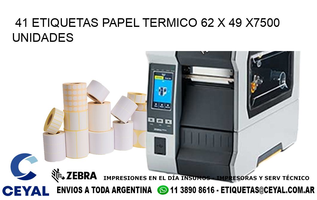 41 ETIQUETAS PAPEL TERMICO 62 x 49 X7500 UNIDADES