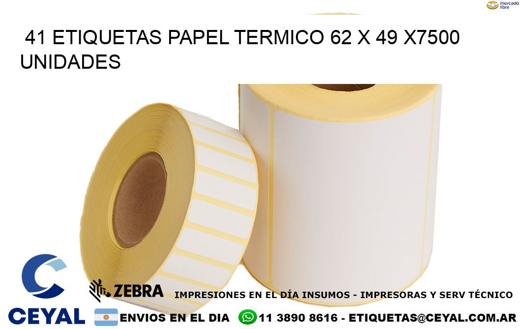 41 ETIQUETAS PAPEL TERMICO 62 x 49 X7500 UNIDADES