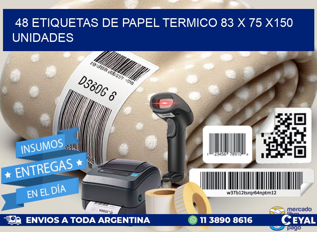 48 ETIQUETAS DE PAPEL TERMICO 83 x 75 x150 UNIDADES