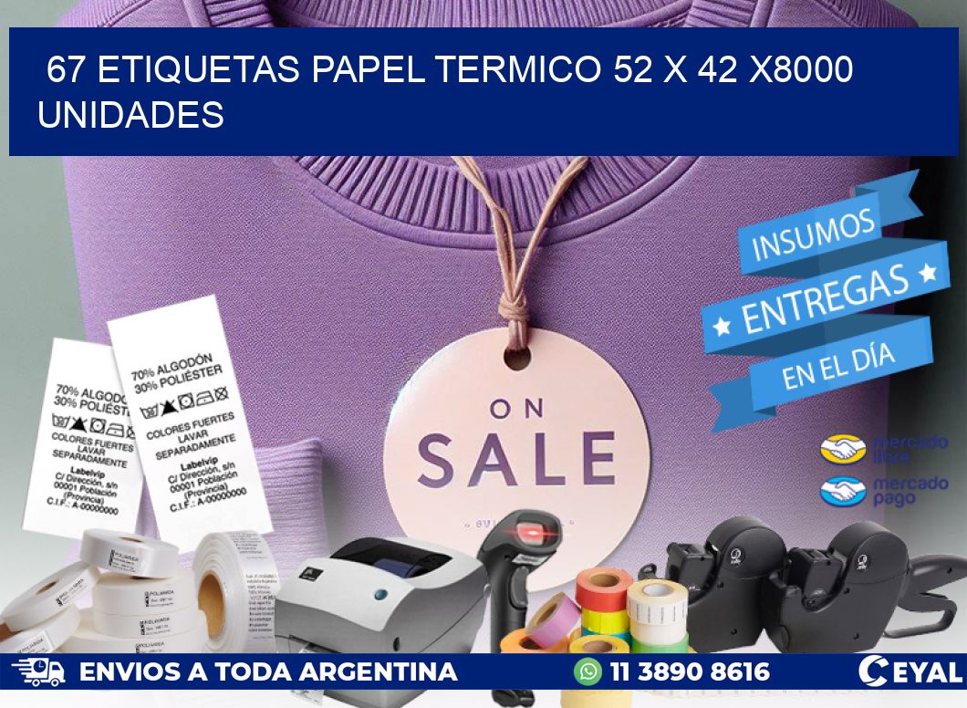 67 ETIQUETAS PAPEL TERMICO 52 x 42 X8000 UNIDADES