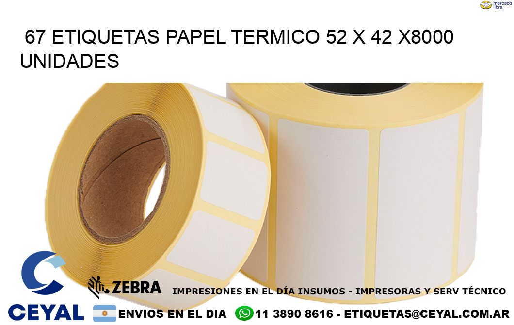 67 ETIQUETAS PAPEL TERMICO 52 x 42 X8000 UNIDADES