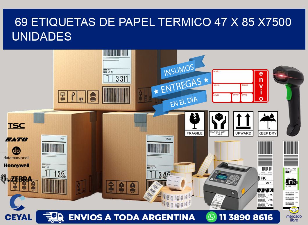 69 ETIQUETAS DE PAPEL TERMICO 47 x 85 X7500 UNIDADES