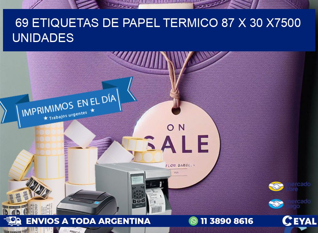 69 ETIQUETAS DE PAPEL TERMICO 87 x 30 X7500 UNIDADES