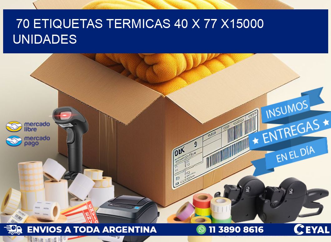 70 ETIQUETAS TERMICAS 40 x 77 X15000 UNIDADES