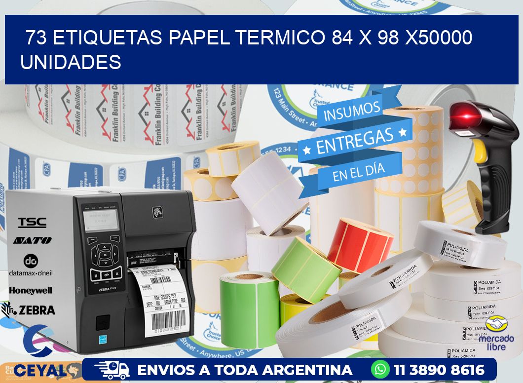 73 ETIQUETAS PAPEL TERMICO 84 x 98 X50000 UNIDADES