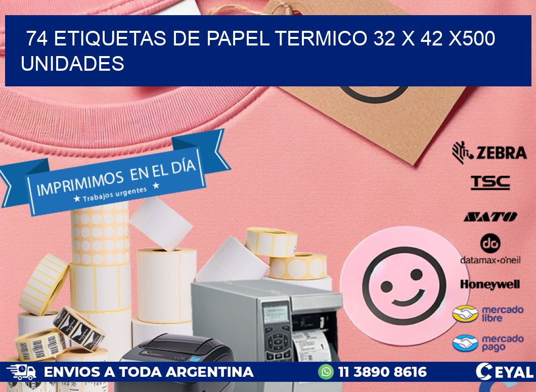 74 ETIQUETAS DE PAPEL TERMICO 32 x 42 x500 UNIDADES