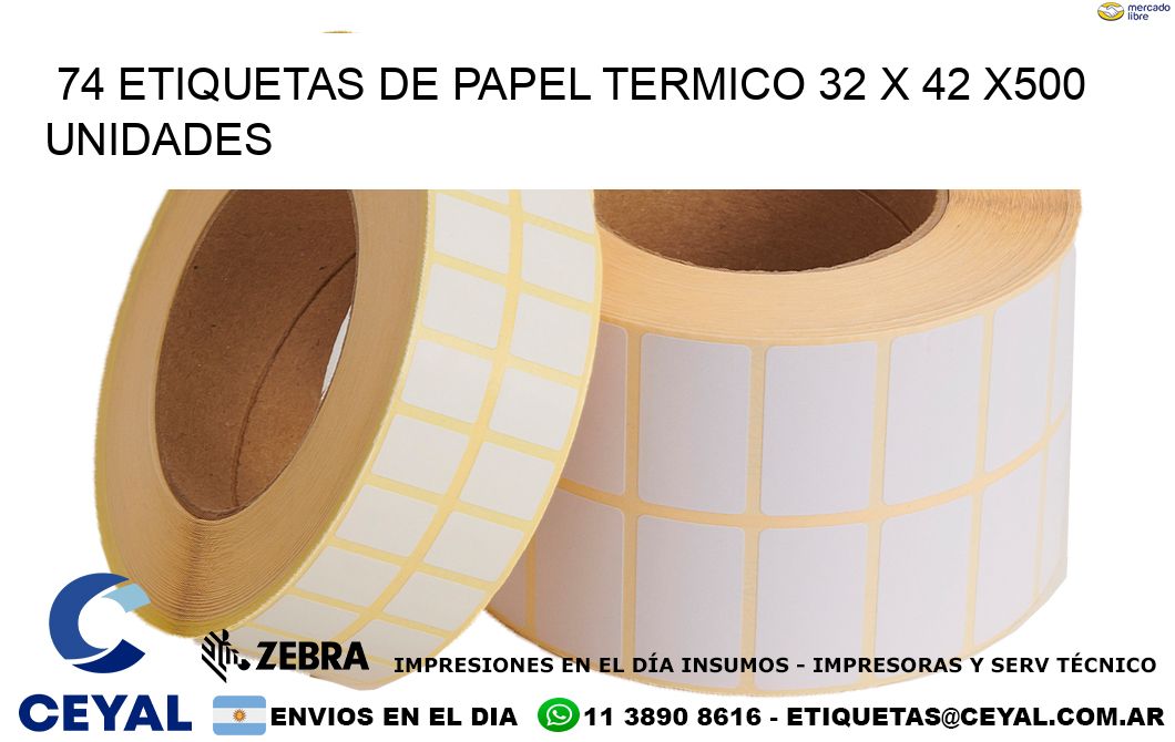 74 ETIQUETAS DE PAPEL TERMICO 32 x 42 x500 UNIDADES