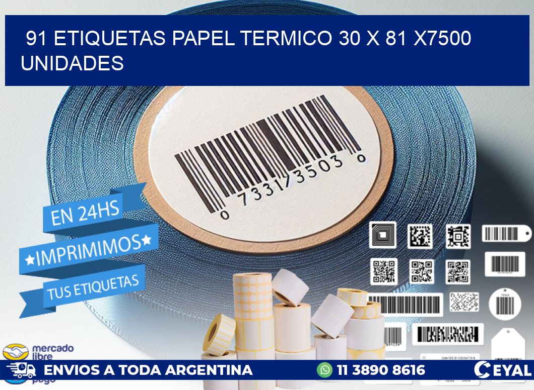 91 ETIQUETAS PAPEL TERMICO 30 x 81 X7500 UNIDADES