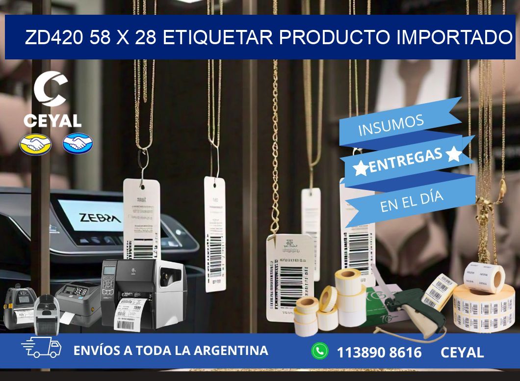 ZD420 58 x 28 ETIQUETAR PRODUCTO IMPORTADO