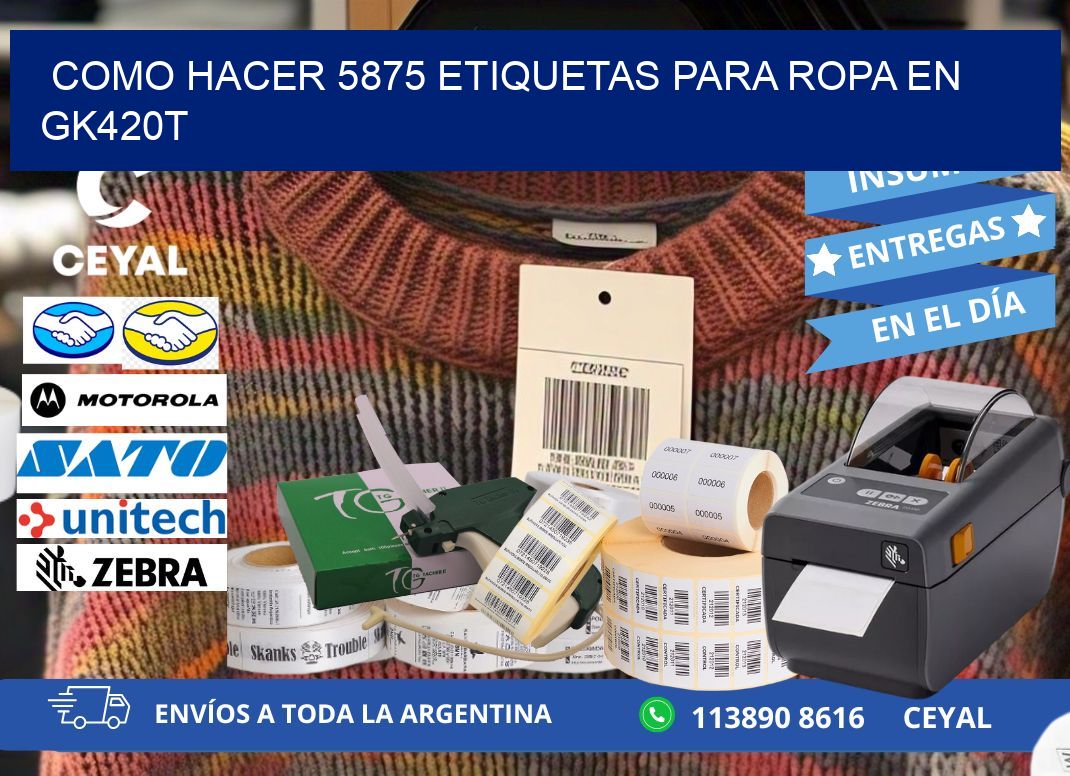 Como hacer 5875 etiquetas para ropa en gk420t