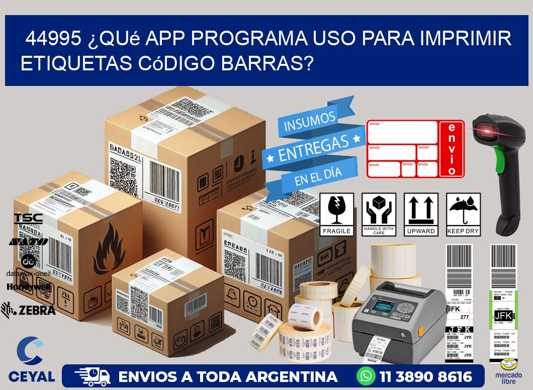 44995 ¿Qué app programa uso para imprimir etiquetas código barras?