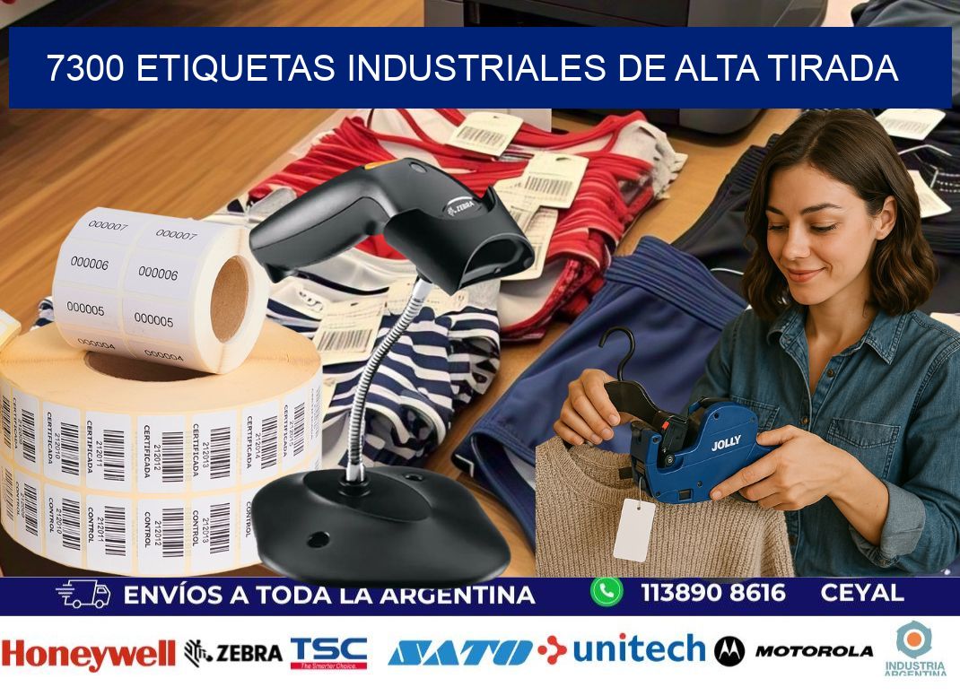 7300 Etiquetas industriales de alta tirada