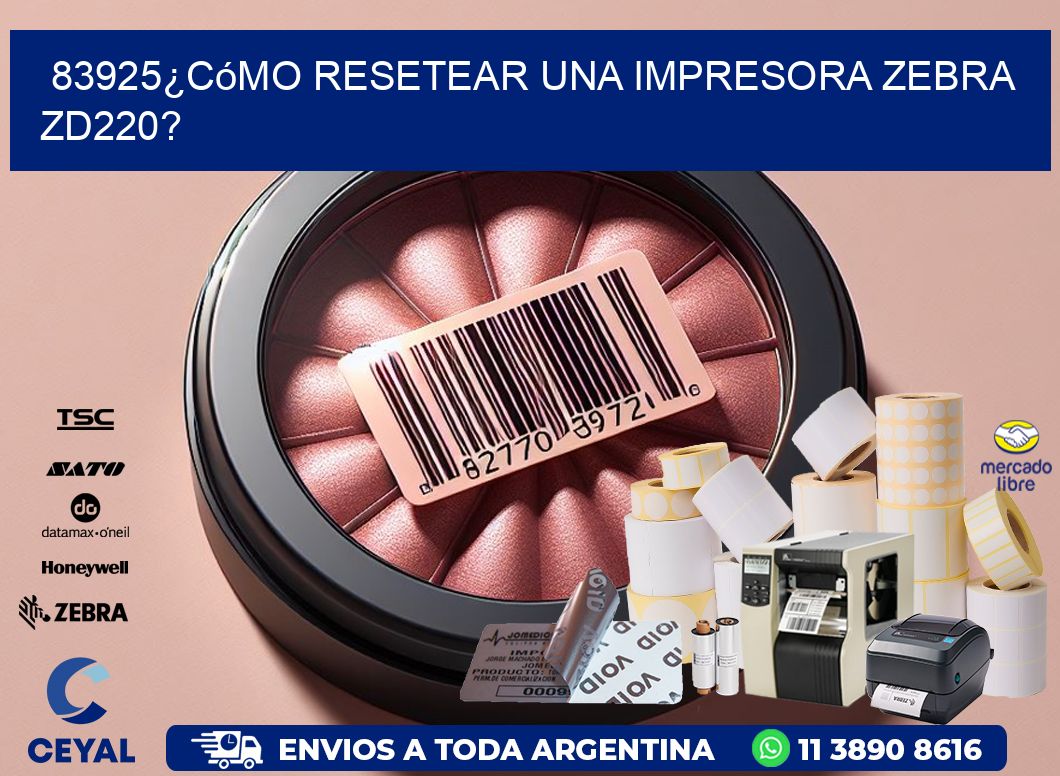 83925¿Cómo resetear una impresora Zebra ZD220?