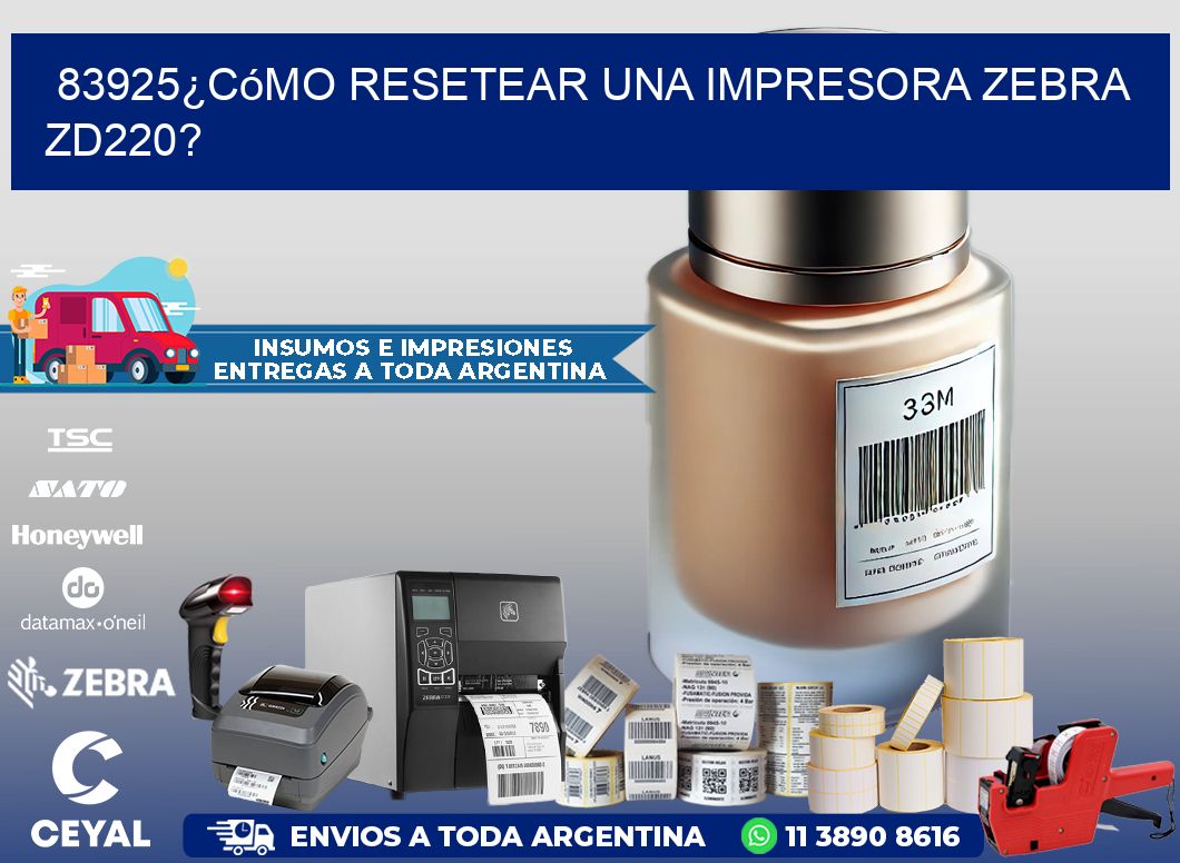 83925¿Cómo resetear una impresora Zebra ZD220?