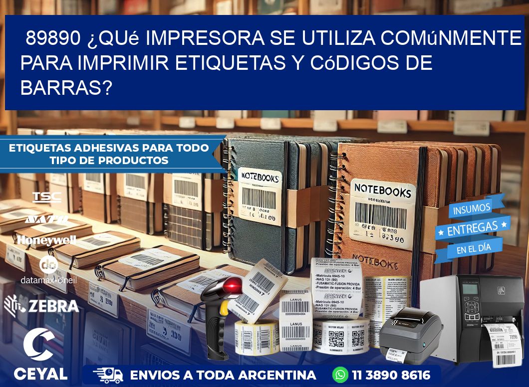 89890 ¿Qué impresora se utiliza comúnmente para imprimir etiquetas y códigos de barras?